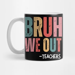 Bruh We Out - Teachers Mug